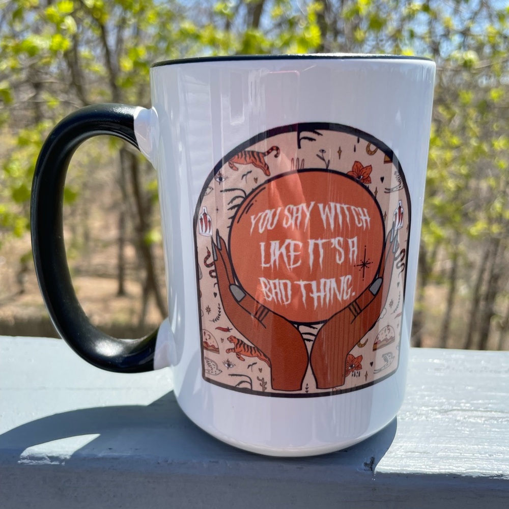 You Say Witch Like It’s A Bad Thing Ceramic Mug